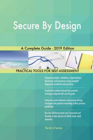 Secure By Design A Complete Guide - 2019 Edition de Gerardus Blokdyk