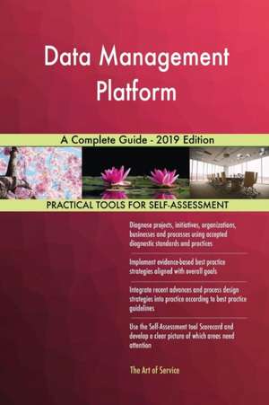 Data Management Platform A Complete Guide - 2019 Edition de Gerardus Blokdyk