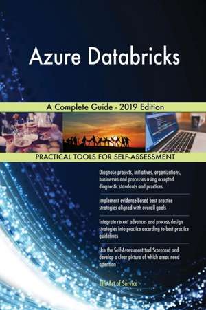 Azure Databricks A Complete Guide - 2019 Edition de Gerardus Blokdyk