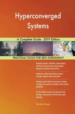 Hyperconverged Systems A Complete Guide - 2019 Edition de Gerardus Blokdyk