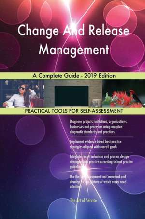 Change And Release Management A Complete Guide - 2019 Edition de Gerardus Blokdyk