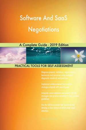 Software And SaaS Negotiations A Complete Guide - 2019 Edition de Gerardus Blokdyk
