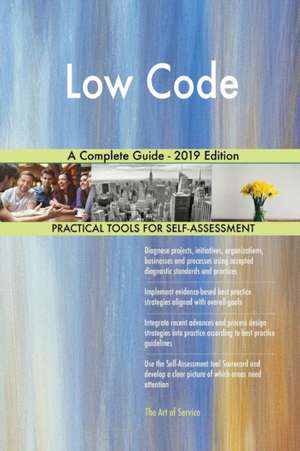 Low Code A Complete Guide - 2019 Edition de Gerardus Blokdyk