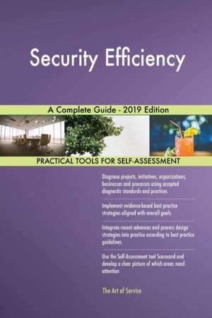 Security Efficiency A Complete Guide - 2019 Edition de Gerardus Blokdyk