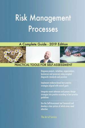 Risk Management Processes A Complete Guide - 2019 Edition de Gerardus Blokdyk