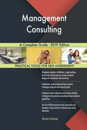 Management Consulting A Complete Guide - 2019 Edition de Gerardus Blokdyk