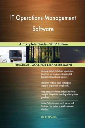 IT Operations Management Software A Complete Guide - 2019 Edition de Gerardus Blokdyk
