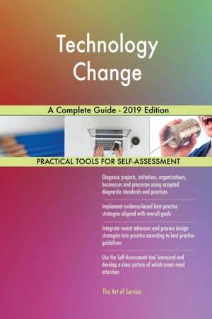 Technology Change A Complete Guide - 2019 Edition de Gerardus Blokdyk