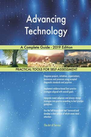 Advancing Technology A Complete Guide - 2019 Edition de Gerardus Blokdyk