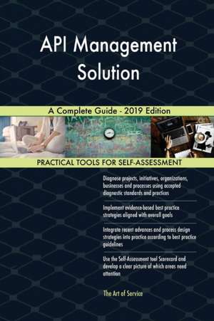 API Management Solution A Complete Guide - 2019 Edition de Gerardus Blokdyk