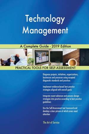 Technology Management A Complete Guide - 2019 Edition de Gerardus Blokdyk