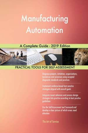 Manufacturing Automation A Complete Guide - 2019 Edition de Gerardus Blokdyk