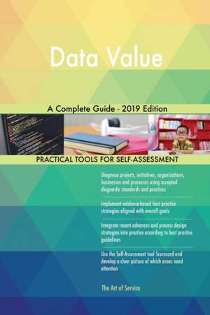 Data Value A Complete Guide - 2019 Edition de Gerardus Blokdyk