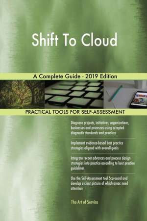 Shift To Cloud A Complete Guide - 2019 Edition de Gerardus Blokdyk