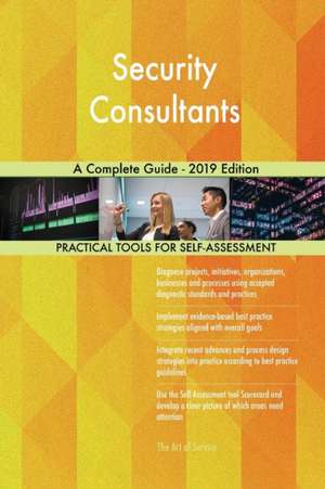 Security Consultants A Complete Guide - 2019 Edition de Gerardus Blokdyk
