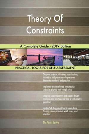 Theory Of Constraints A Complete Guide - 2019 Edition de Gerardus Blokdyk