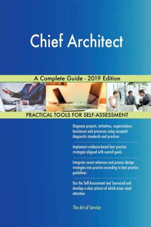 Chief Architect A Complete Guide - 2019 Edition de Gerardus Blokdyk