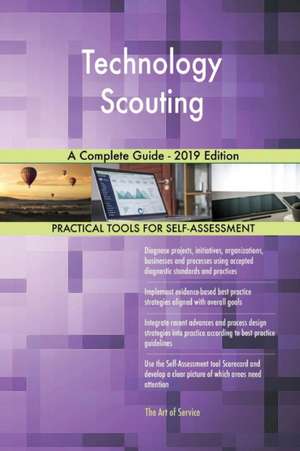 Technology Scouting A Complete Guide - 2019 Edition de Gerardus Blokdyk