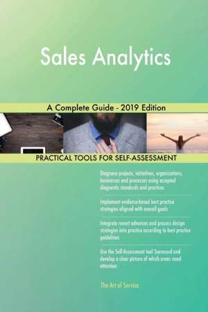 Sales Analytics A Complete Guide - 2019 Edition de Gerardus Blokdyk