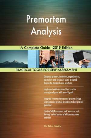 Premortem Analysis A Complete Guide - 2019 Edition de Gerardus Blokdyk