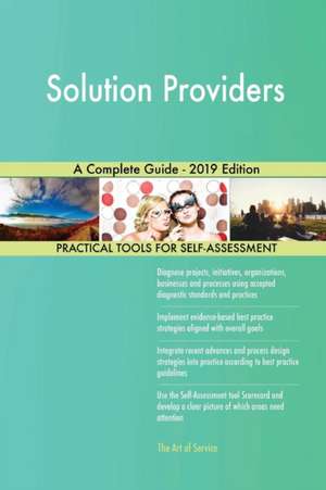 Solution Providers A Complete Guide - 2019 Edition de Gerardus Blokdyk