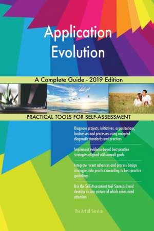 Application Evolution A Complete Guide - 2019 Edition de Gerardus Blokdyk