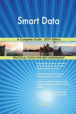 Smart Data A Complete Guide - 2019 Edition de Gerardus Blokdyk