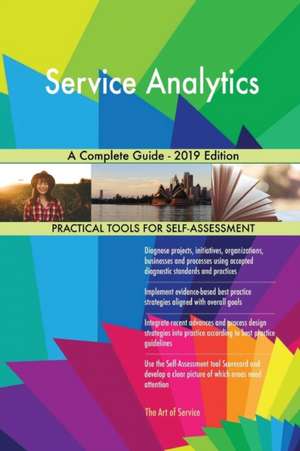 Service Analytics A Complete Guide - 2019 Edition de Gerardus Blokdyk