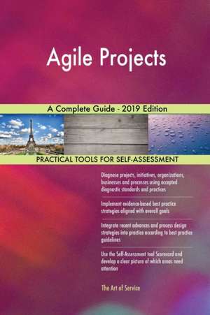 Agile Projects A Complete Guide - 2019 Edition de Gerardus Blokdyk