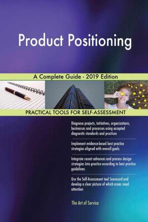 Product Positioning A Complete Guide - 2019 Edition de Gerardus Blokdyk