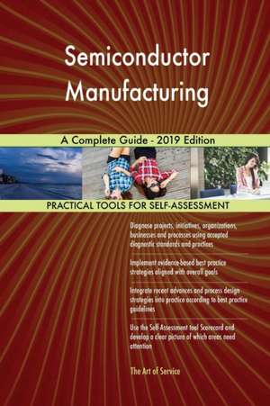 Semiconductor Manufacturing A Complete Guide - 2019 Edition de Gerardus Blokdyk