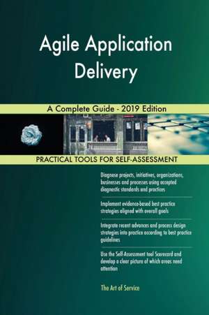 Agile Application Delivery A Complete Guide - 2019 Edition de Gerardus Blokdyk