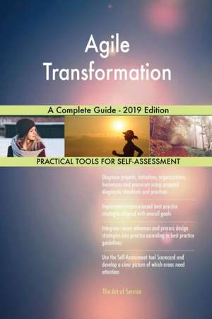 Agile Transformation A Complete Guide - 2019 Edition de Gerardus Blokdyk