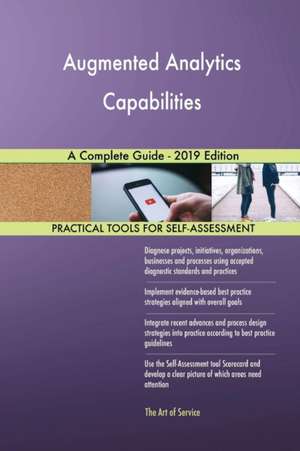 Augmented Analytics Capabilities A Complete Guide - 2019 Edition de Gerardus Blokdyk