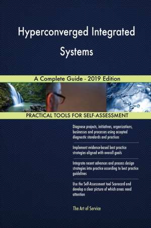 Hyperconverged Integrated Systems A Complete Guide - 2019 Edition de Gerardus Blokdyk