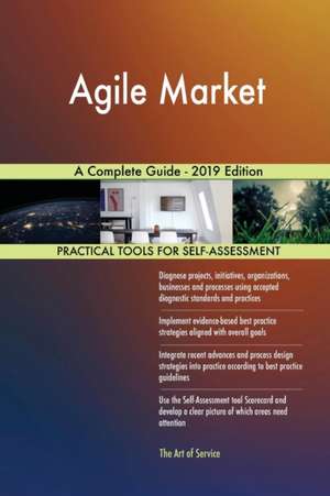 Agile Market A Complete Guide - 2019 Edition de Gerardus Blokdyk