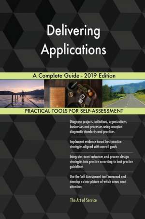 Delivering Applications A Complete Guide - 2019 Edition de Gerardus Blokdyk