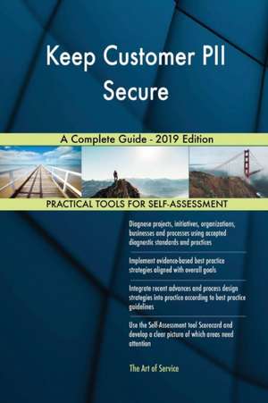 Keep Customer PII Secure A Complete Guide - 2019 Edition de Gerardus Blokdyk