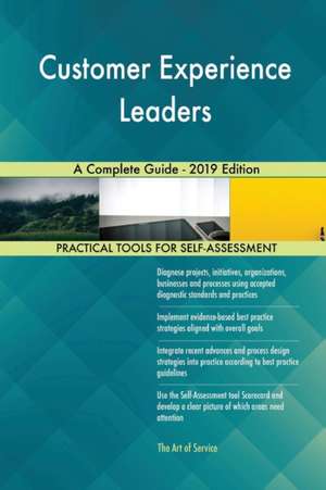 Customer Experience Leaders A Complete Guide - 2019 Edition de Gerardus Blokdyk