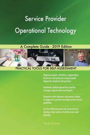 Service Provider Operational Technology A Complete Guide - 2019 Edition de Gerardus Blokdyk