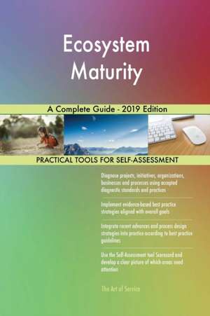 Ecosystem Maturity A Complete Guide - 2019 Edition de Gerardus Blokdyk