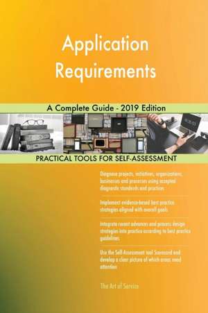 Application Requirements A Complete Guide - 2019 Edition de Gerardus Blokdyk