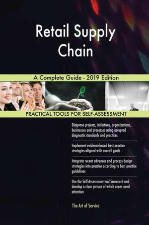 Retail Supply Chain A Complete Guide - 2019 Edition de Gerardus Blokdyk