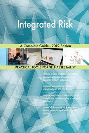 Integrated Risk A Complete Guide - 2019 Edition de Gerardus Blokdyk