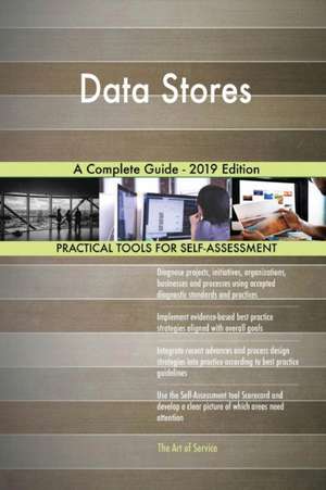 Data Stores A Complete Guide - 2019 Edition de Gerardus Blokdyk