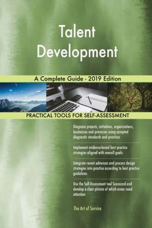 Talent Development A Complete Guide - 2019 Edition de Gerardus Blokdyk