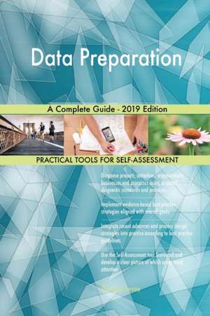 Data Preparation A Complete Guide - 2019 Edition de Gerardus Blokdyk