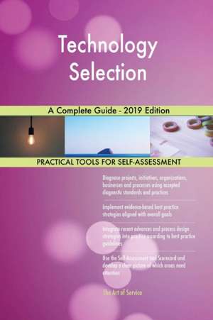 Technology Selection A Complete Guide - 2019 Edition de Gerardus Blokdyk