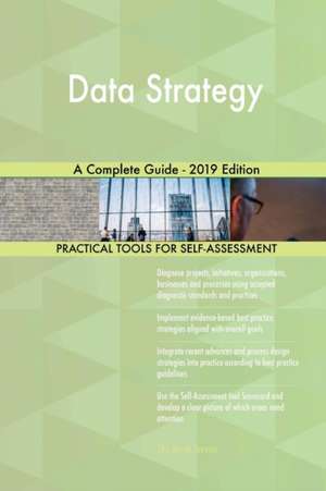 Data Strategy A Complete Guide - 2019 Edition de Gerardus Blokdyk