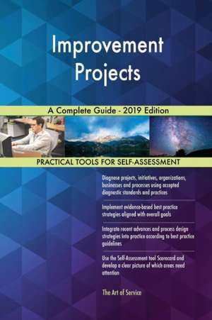 Improvement Projects A Complete Guide - 2019 Edition de Gerardus Blokdyk